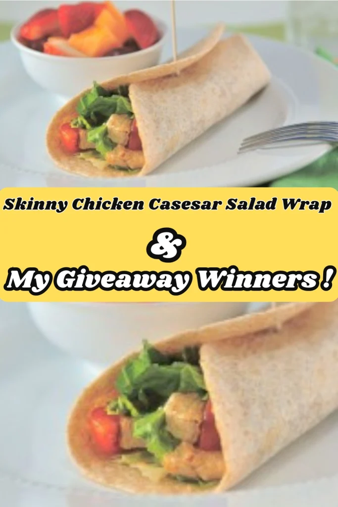 Skinny Chicken Casesar Salad Wrap & My Giveaway Winners